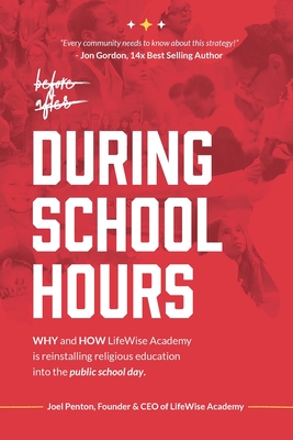 During School Hours: WHY and HOW LifeWise Academy is Reinstalling Religious Education into the Public School Day By Joel Penton Cover Image