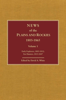 News of the Plains and Rockies: Early Explorers, 1803-1812; Fur Hunters, 1813-1847 Cover Image