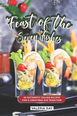 Cover for Feast of the Seven Fishes: 40 Authentic Italian Recipes for a Christmas Eve Tradition