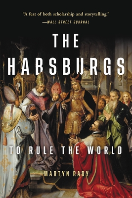 The Habsburgs: To Rule the World By Martyn Rady Cover Image