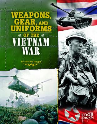Weapons, Gear, and Uniforms of the Vietnam War (Equipped for Battle) By Shelley Tougas, Jennifer Jones (Consultant) Cover Image