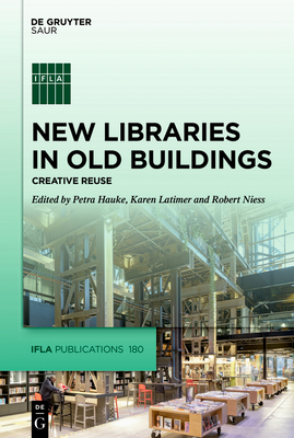New Libraries in Old Buildings: Creative Reuse (IFLA Publications #180) Cover Image
