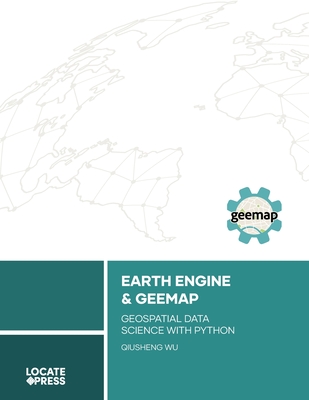 Earth Engine and Geemap: Geospatial Data Science with Python Cover Image