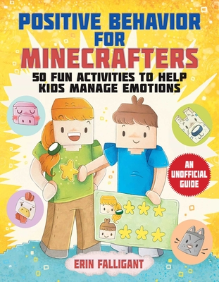 Positive Behavior for Minecrafters: 50 Fun Activities to Help Kids Manage Emotions By Erin Falligant Cover Image