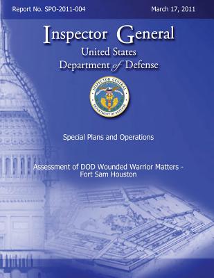 Special Plans and Operations Report No. SPO-2011-004 - Assessment of DOD Wounded Warrior Matters - Fort Sam Houston Cover Image