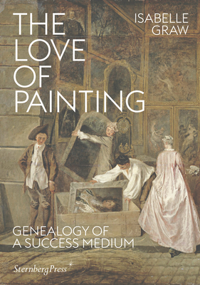 The Love of Painting: Genealogy of a Success Medium Cover Image