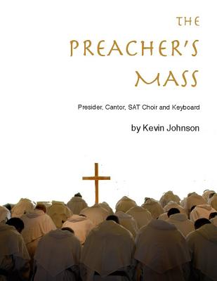 The Preacher's Mass: A Catholic Mass Setting for Presider, Cantor, Choir, Piano and Guitar Cover Image