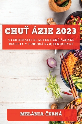 Chuť Ázie 2023: Vychutnajte si autentické ázijské recepty v pohodlí svojej kuchyne Cover Image
