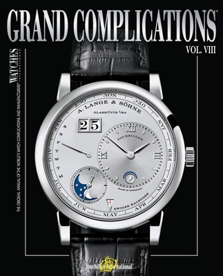 Grand Complications Volume VIII: High Quality Watchmaking By Tourbillon International Cover Image