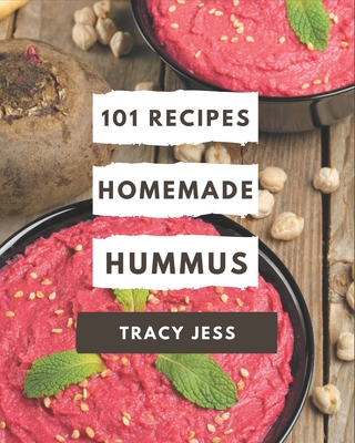 101 Homemade Hummus Recipes: Happiness is When You Have a Hummus Cookbook! By Tracy Jess Cover Image