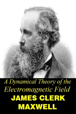 A Dynamical Theory of the Electromagnetic Field By James Clerk Maxwell Cover Image
