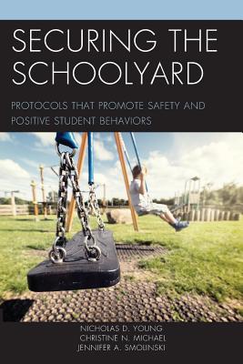 Securing the Schoolyard: Protocols that Promote Safety and Positive Student Behaviors Cover Image