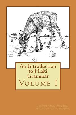 An Introduction to Hiaki Grammar: Hiaki Grammar for Learners and Teachers, Volume 1