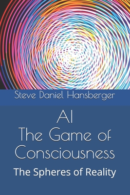 AI The Game of Consciousness: The Spheres of Reality