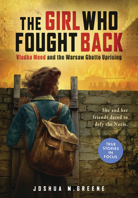The Girl Who Fought Back: Vladka Meed and the Warsaw Ghetto Uprising (Scholastic Focus) Cover Image