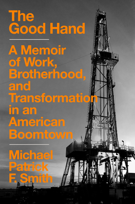 The Good Hand: A Memoir of Work, Brotherhood, and Transformation in an American Boomtown Cover Image