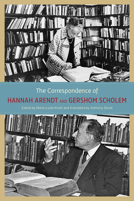 The Correspondence of Hannah Arendt and Gershom Scholem By Hannah Arendt, Gershom Scholem, Anthony David (Translated by), Marie Luise Knott (Editor) Cover Image