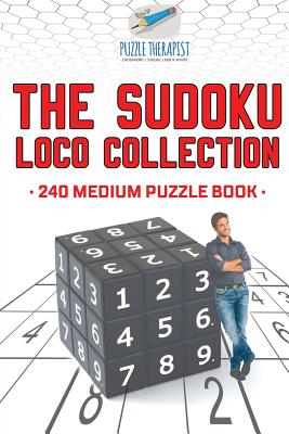The Sudoku Loco Collection 240 Medium Puzzle Book By Puzzle Therapist Cover Image