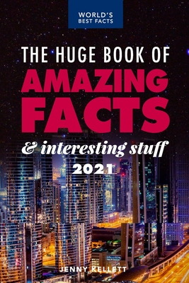 The Huge Book of Amazing Facts and Interesting Stuff 2021: Mind-Blowing Trivia Facts on Science, Music, History + More for Curious Minds (Amazing Fact Books)