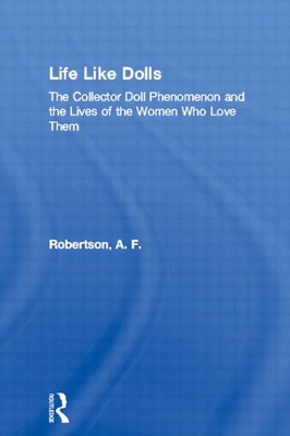 Life Like Dolls: The Collector Doll Phenomenon and the Lives of the Women Who Love Them Cover Image