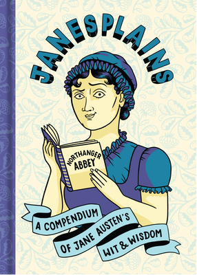 Janesplains: A Compendium of Jane Austen's Wit & Wisdom By Jane Austen Cover Image