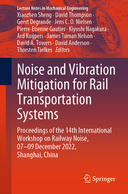 Noise and Vibration Mitigation for Rail Transportation Systems: Proceedings of the 14th International Workshop on Railway Noise, 07-09 December 2022, (Lecture Notes in Mechanical Engineering)
