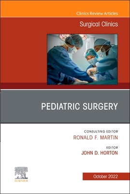 Pediatric Surgery, an Issue of Surgical Clinics: Volume 102-5 (Clinics: Internal Medicine #102) By John D. Horton (Editor) Cover Image