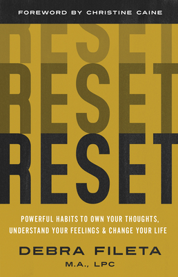 Reset: Powerful Habits to Own Your Thoughts, Understand Your Feelings, and Change Your Life By Debra Fileta, Christine Caine (Foreword by) Cover Image