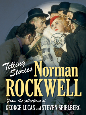 Telling Stories: Norman Rockwell from the Collections of George Lucas and Steven Spielberg By Virginia Mecklenburg, Todd McCarthy Cover Image
