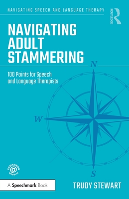 Navigating Adult Stammering: 100 Points for Speech and Language Therapists (Navigating Speech and Language Therapy)