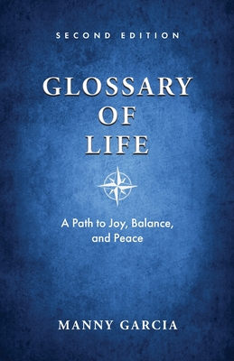 Glossary of Life: A Path to Joy, Balance, and Peace By Manny Garcia Cover Image
