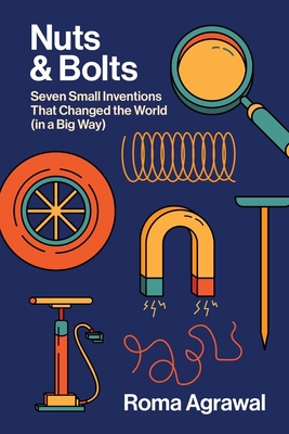 Nuts and Bolts: Seven Small Inventions That Changed the World in a Big Way cover