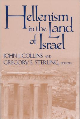 Hellenism in Land of Israel (Christianity and Judaism in Antiquity #13) By John J. Collins (Editor), Gregory E. Sterling (Editor) Cover Image