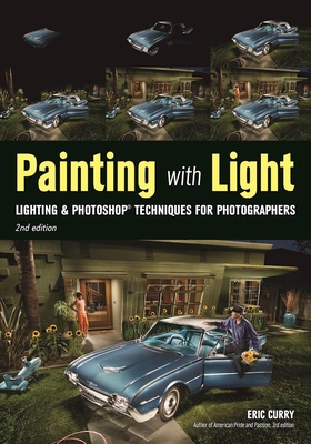Painting with Light: Lighting & Photoshop Techniques for Photographers, 2nd Ed By Eric Curry (Photographer) Cover Image