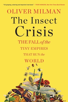 The Insect Crisis: The Fall of the Tiny Empires That Run the World By Oliver Milman Cover Image
