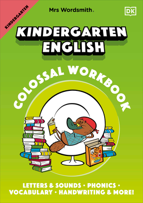 Mrs Wordsmith Kindergarten English Colossal Workbook: Letters and Sounds, Phonics, Vocabulary, Handwriting and More! By Mrs Wordsmith Cover Image