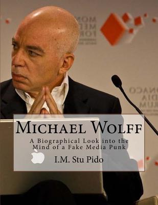 Michael Wolff: A Biographical Look into the Mind of a Fake Media Punk Cover Image