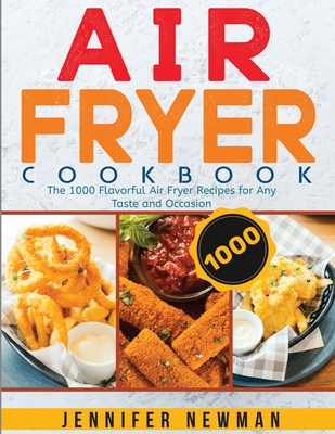 Air Fryer Cookbook: The 1000 Flavorful Air Fryer Recipes for Any Taste and Occasion Cover Image