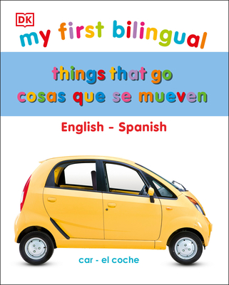 My First Things That Go/Cosas que se mueven: Bilingual edition English-Spanish / Edición bilingüe inglés-español (My First Board Books) Cover Image