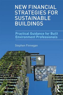 New Financial Strategies for Sustainable Buildings: Practical Guidance for Built Environment Professionals Cover Image