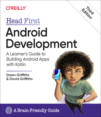 Head First Android Development: A Learner's Guide to Building Android Apps with Kotlin By Dawn Griffiths, David Griffiths Cover Image