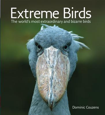 Extreme Birds: The World's Most Extraordinary and Bizarre Birds By Dominic Couzens Cover Image