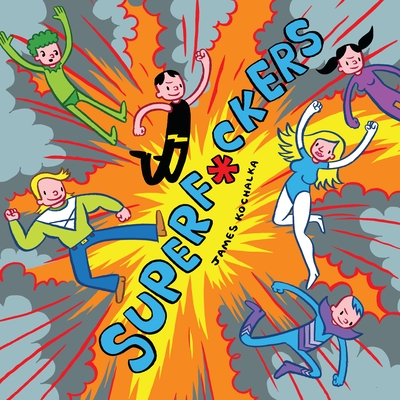 SuperF*ckers (SuperF*ckers 1) (Super F*ckers) By James Kochalka Cover Image