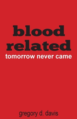 Blood Related: Tomorrow Never Came By Gregory Davis Cover Image