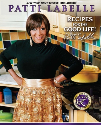 Recipes for the Good Life By Patti LaBelle, Judith Choate, Karen Hunter Cover Image