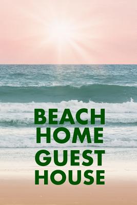 Beach Home Guest House: Guest Reviews for Airbnb, Homeaway, Booking.Com, Hotels.Com, Cafe, Restaurant, B&b, Motel - Feedback & Reviews from Gu Cover Image