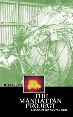 The Manhattan Project: Big Science and the Atom Bomb (Revolutions in Science) By Jeff Hughes Cover Image