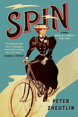 Spin: A Novel Based on a (Mostly) True Story By Peter Zheutlin Cover Image