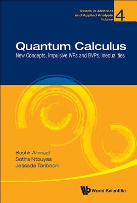 Quantum Calculus: New Concepts, Impulsive Ivps and Bvps, Inequalities (Trends in Abstract and Applied Analysis #4)