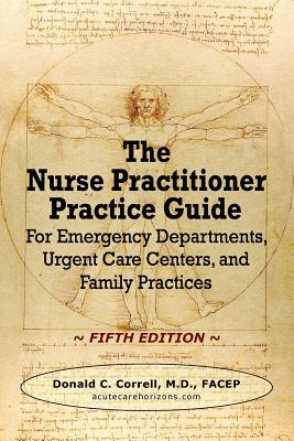 The Nurse Practitioner Practice Guide - FIFTH EDITION: For Emergency Departments, Urgent Care Centers, and Family Practices By Donald C. Correll Cover Image